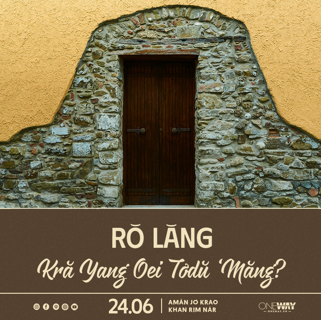 24.06 Amăn Jơ Krao Khan Rim Năr: RŎ LĂNG KRĂ YANG OEI TƠDŬ ‘MĂNG?