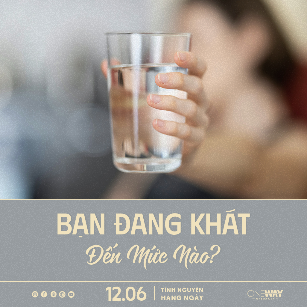 Tĩnh Nguyện Hằng Ngày 12/06: Bạn Đang Khát Đến Mức Nào?