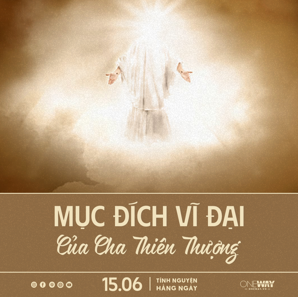 Tĩnh Nguyện Hằng Ngày 15/06: Mục Đích Vĩ Đại Của Cha Thiên Thượng