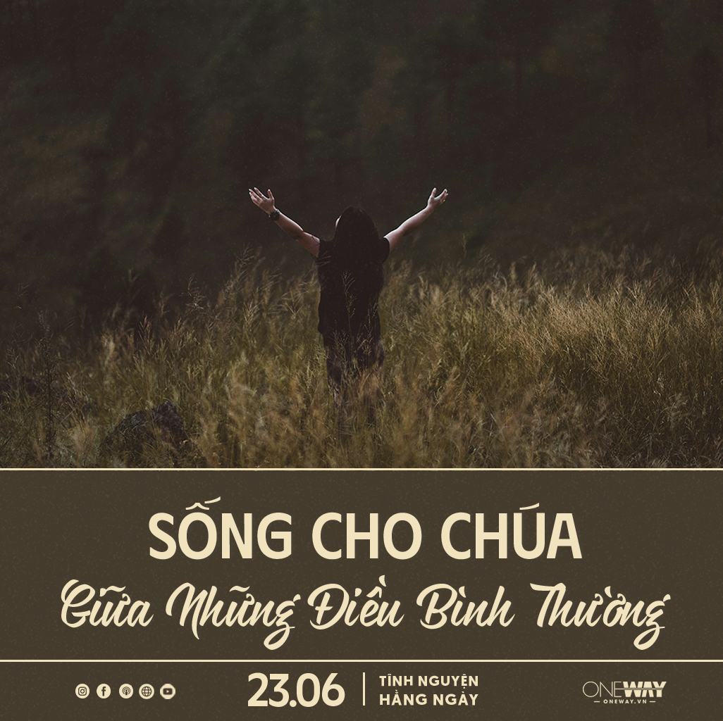 Tĩnh Nguyện Hằng Ngày 23/06: Sống Cho Chúa Giữa Những Điều Bình Thường