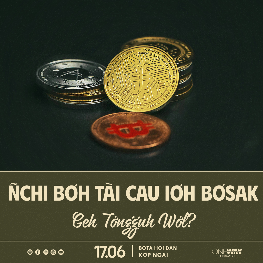17.06 Bơta Hòi Dan Kòp Ngai: ÑCHI BƠH TÀI CAU IƠH BƠSAK GEH TƠNGUH WƠL?