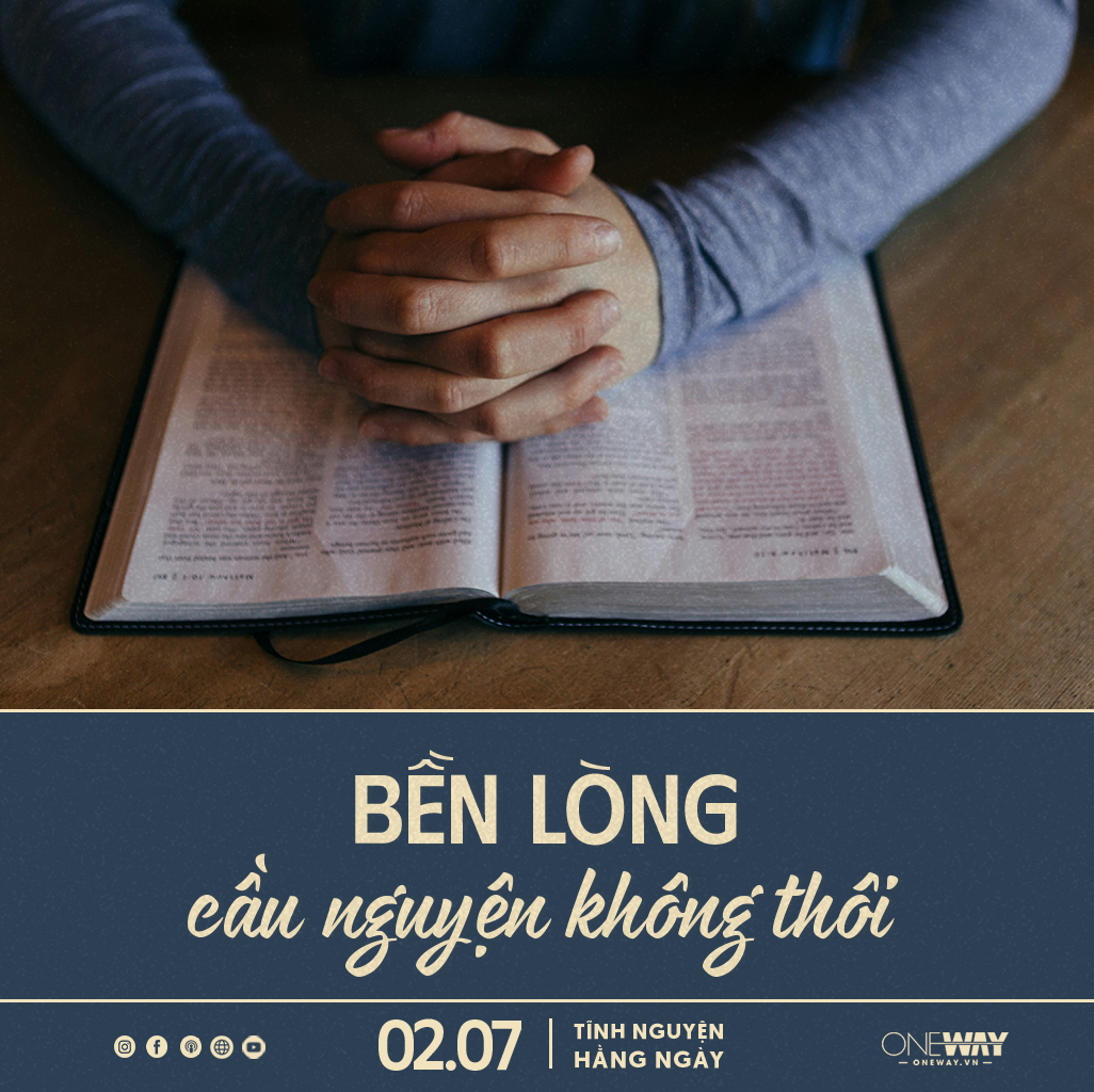 Tĩnh Nguyện Hằng Ngày 02/07: Bền Lòng Cầu Nguyện Không Thôi